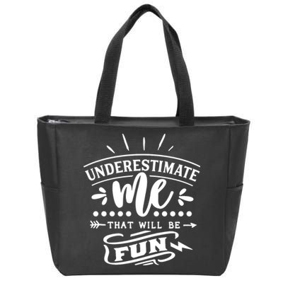 Underestimate Me That Will Be Fun Zip Tote Bag