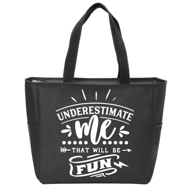 Underestimate Me That Will Be Fun Zip Tote Bag