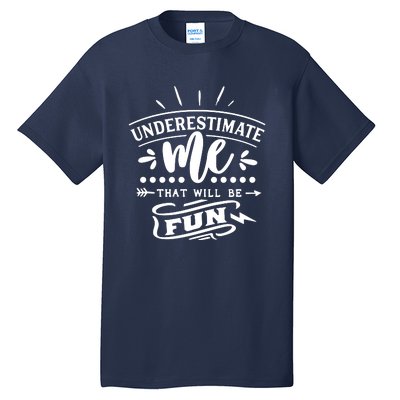 Underestimate Me That Will Be Fun Tall T-Shirt