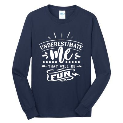 Underestimate Me That Will Be Fun Tall Long Sleeve T-Shirt