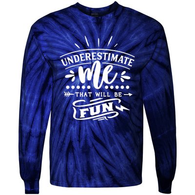 Underestimate Me That Will Be Fun Tie-Dye Long Sleeve Shirt