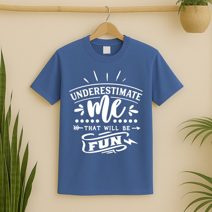 Underestimate Me That Will Be Fun T-Shirt