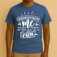 Underestimate Me That Will Be Fun T-Shirt