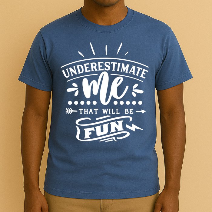 Underestimate Me That Will Be Fun T-Shirt