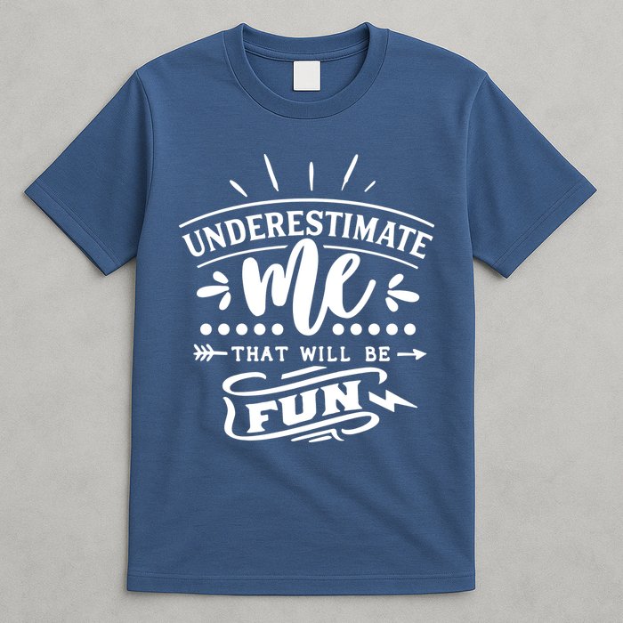 Underestimate Me That Will Be Fun T-Shirt