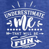 Underestimate Me That Will Be Fun T-Shirt
