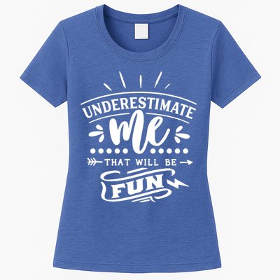 Underestimate Me That Will Be Fun Womens T-Shirt