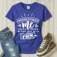 Underestimate Me That Will Be Fun Womens T-Shirt
