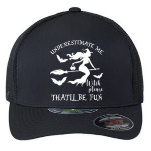 Underestimate Me Thatll Be Fun Gift Witch Please Halloween Gift Flexfit Unipanel Trucker Cap