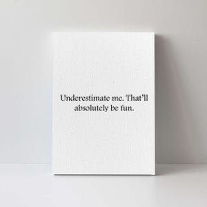 Underestimate Me That Will Be Fun Funny Quote Sarcastic Slogan Canvas