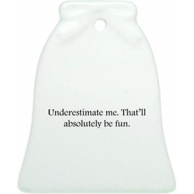 Underestimate Me That Will Be Fun Funny Quote Sarcastic Slogan Ceramic Bell Ornament