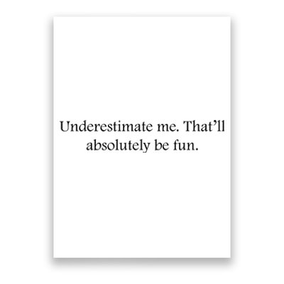 Underestimate Me That Will Be Fun Funny Quote Sarcastic Slogan Poster