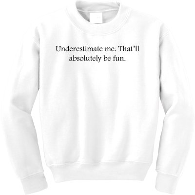 Underestimate Me That Will Be Fun Funny Quote Sarcastic Slogan Kids Sweatshirt