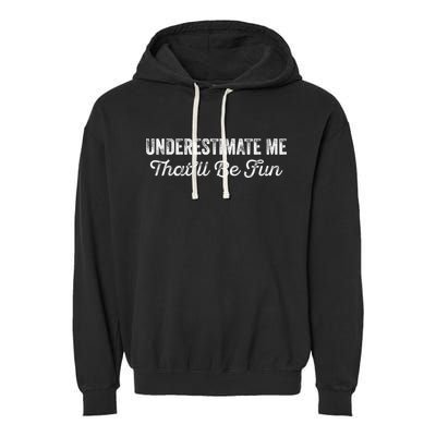 Underestimate Me That'll Be Fun Pun Funny Quote Vintage Garment-Dyed Fleece Hoodie