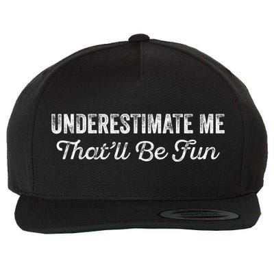 Underestimate Me That'll Be Fun Pun Funny Quote Vintage Wool Snapback Cap