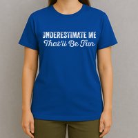 Underestimate Me That'll Be Fun Pun Funny Quote Vintage T-Shirt