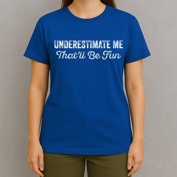 Underestimate Me That'll Be Fun Pun Funny Quote Vintage T-Shirt