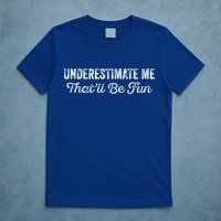 Underestimate Me That'll Be Fun Pun Funny Quote Vintage T-Shirt