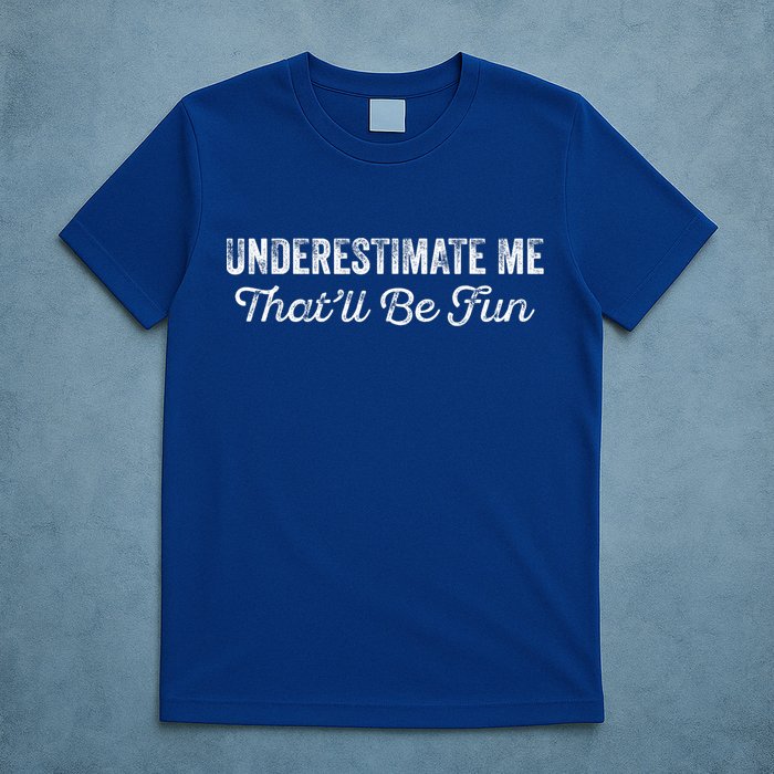 Underestimate Me That'll Be Fun Pun Funny Quote Vintage T-Shirt