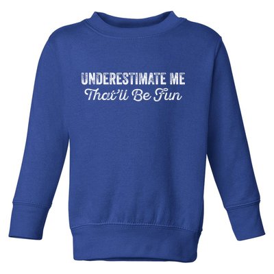 Underestimate Me That'll Be Fun Pun Funny Quote Vintage Toddler Sweatshirt