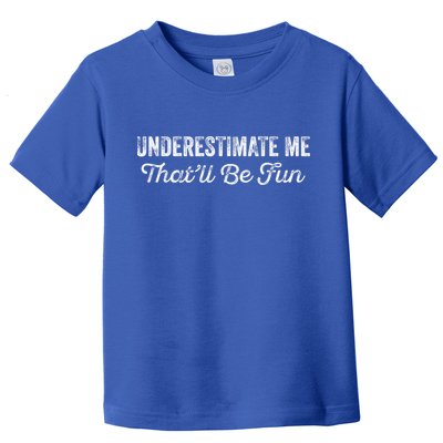 Underestimate Me That'll Be Fun Pun Funny Quote Vintage Toddler T-Shirt