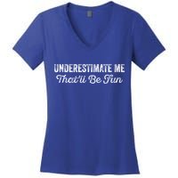 Underestimate Me That'll Be Fun Pun Funny Quote Vintage Women's V-Neck T-Shirt