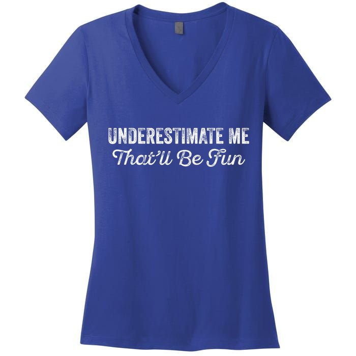 Underestimate Me That'll Be Fun Pun Funny Quote Vintage Women's V-Neck T-Shirt
