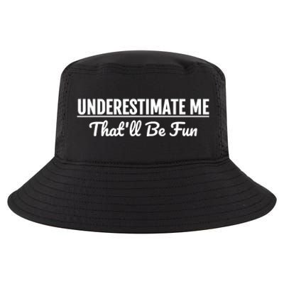 Underestimate Me That'll Be Fun Shirts Funny Quote Gift Pun Cool Comfort Performance Bucket Hat