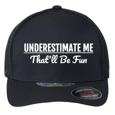 Underestimate Me That'll Be Fun Shirts Funny Quote Gift Pun Flexfit Unipanel Trucker Cap