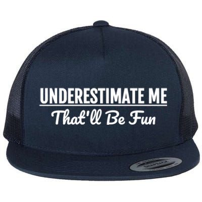 Underestimate Me That'll Be Fun Shirts Funny Quote Gift Pun Flat Bill Trucker Hat