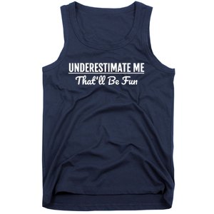 Underestimate Me That'll Be Fun Shirts Funny Quote Gift Pun Tank Top