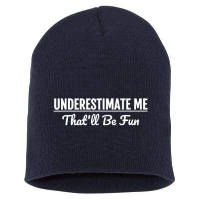 Underestimate Me That'll Be Fun Shirts Funny Quote Gift Pun Short Acrylic Beanie