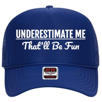 Underestimate Me That'll Be Fun Shirts Funny Quote Gift Pun High Crown Mesh Back Trucker Hat