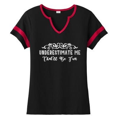 Underestimate Me Thatll Be Fun Sarcasm Ladies Halftime Notch Neck Tee