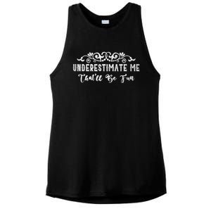 Underestimate Me Thatll Be Fun Sarcasm Ladies PosiCharge Tri-Blend Wicking Tank