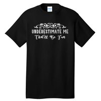 Underestimate Me Thatll Be Fun Sarcasm Tall T-Shirt