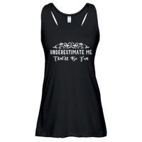 Underestimate Me Thatll Be Fun Sarcasm Ladies Essential Flowy Tank