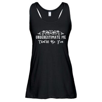 Underestimate Me Thatll Be Fun Sarcasm Ladies Essential Flowy Tank