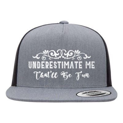 Underestimate Me Thatll Be Fun Sarcasm Flat Bill Trucker Hat