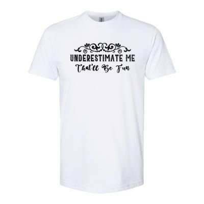 Underestimate Me Thatll Be Fun Sarcasm Softstyle® CVC T-Shirt