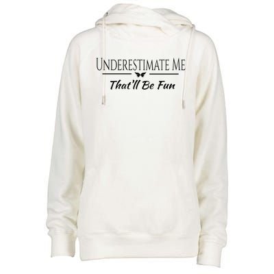 Underestimate Me Thatll Be Fun Sarcastic Funny Quote Gift Womens Funnel Neck Pullover Hood