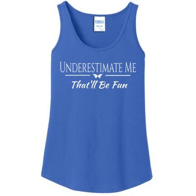 Underestimate Me Thatll Be Fun Sarcastic Funny Quote Gift Ladies Essential Tank