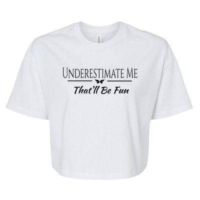 Underestimate Me Thatll Be Fun Sarcastic Funny Quote Gift Bella+Canvas Jersey Crop Tee