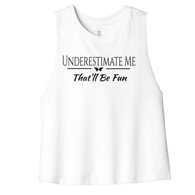 Underestimate Me Thatll Be Fun Sarcastic Funny Quote Gift Women's Racerback Cropped Tank