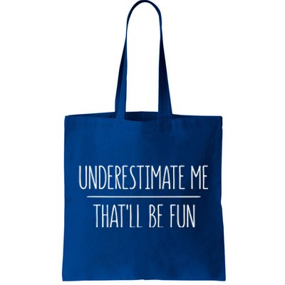 Underestimate Me Thatll Be Fun Meaningful Gift Cute Gift Tote Bag