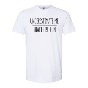 Underestimate Me Thatll Be Fun Meaningful Gift Cute Gift Softstyle CVC T-Shirt