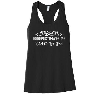 Underestimate Me Thatll Be Fun Sarcasm Women's Racerback Tank