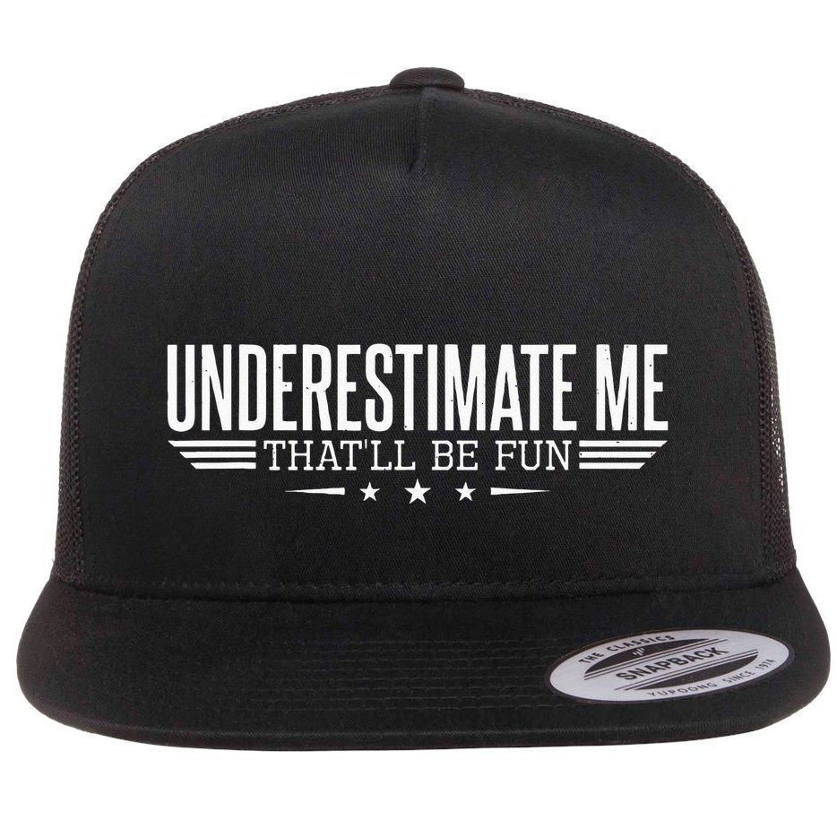 Underestimate Me That'll Be Fun Proud Flat Bill Trucker Hat