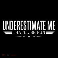Underestimate Me That'll Be Fun Proud Poster