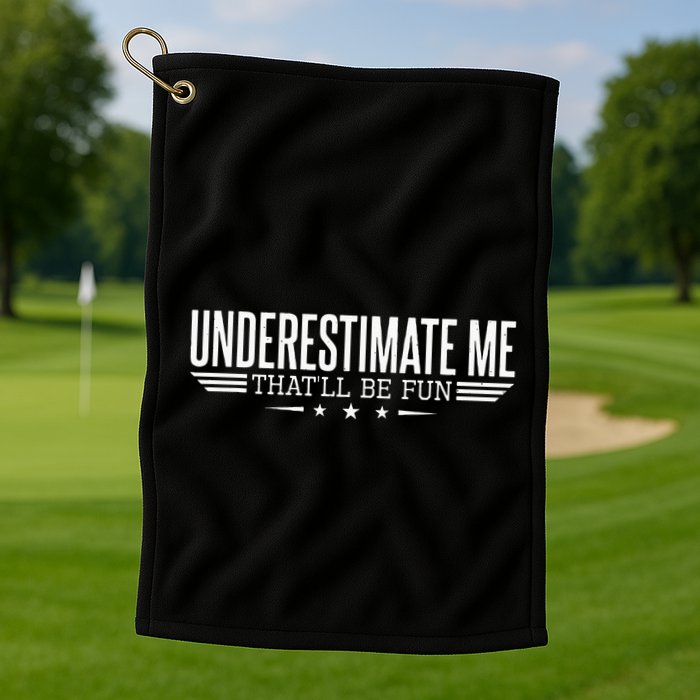 Underestimate Me That'll Be Fun Proud Golf Towel